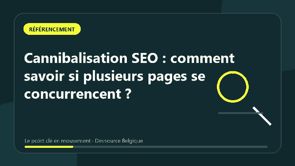Animation : cannibalisation SEO : comment savoir si plusieurs pages se concurrencent
