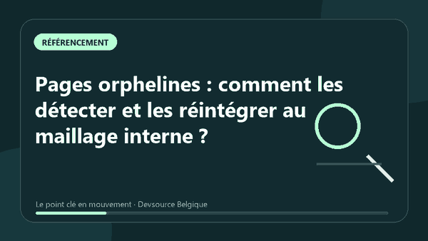Animation : pages orphelines : comment les détecter et les réintégrer au maillage interne