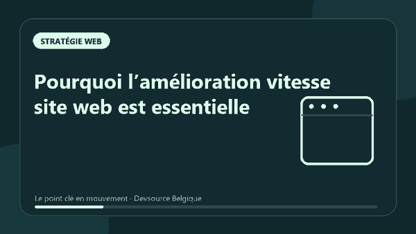 Animation : pourquoi l’amélioration vitesse site web est essentielle