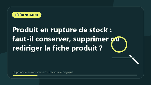 Animation : produit en rupture de stock : faut-il conserver, supprimer ou rediriger la fi…