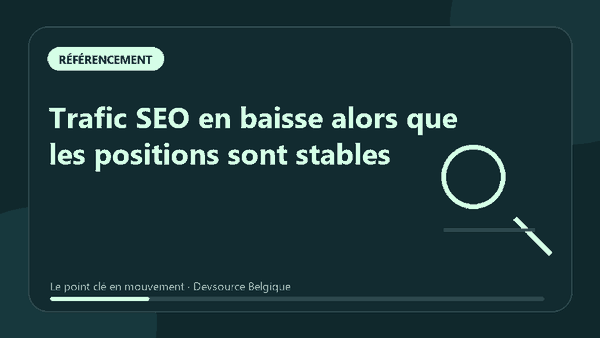 Animation : trafic SEO en baisse alors que les positions sont stables
